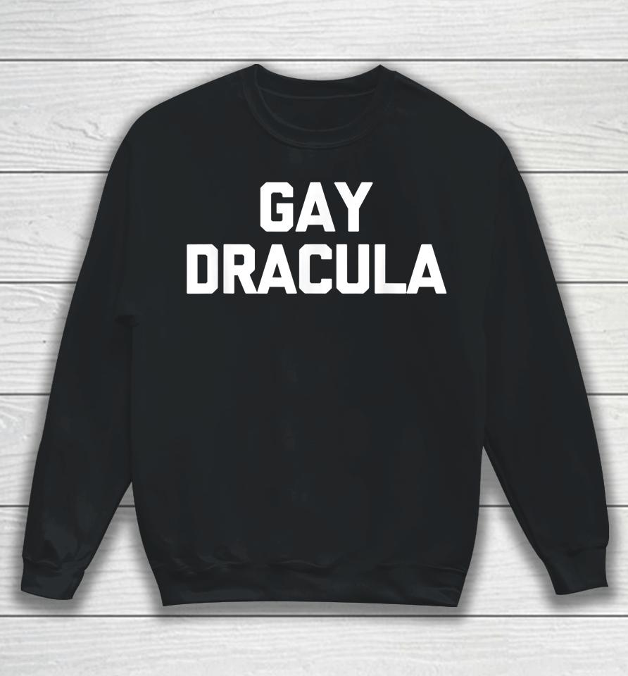 Gay Dracula Sweatshirt