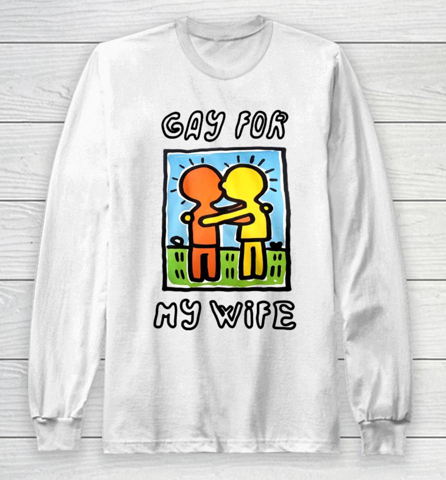 Gay For My Wife Long Sleeve T-Shirt