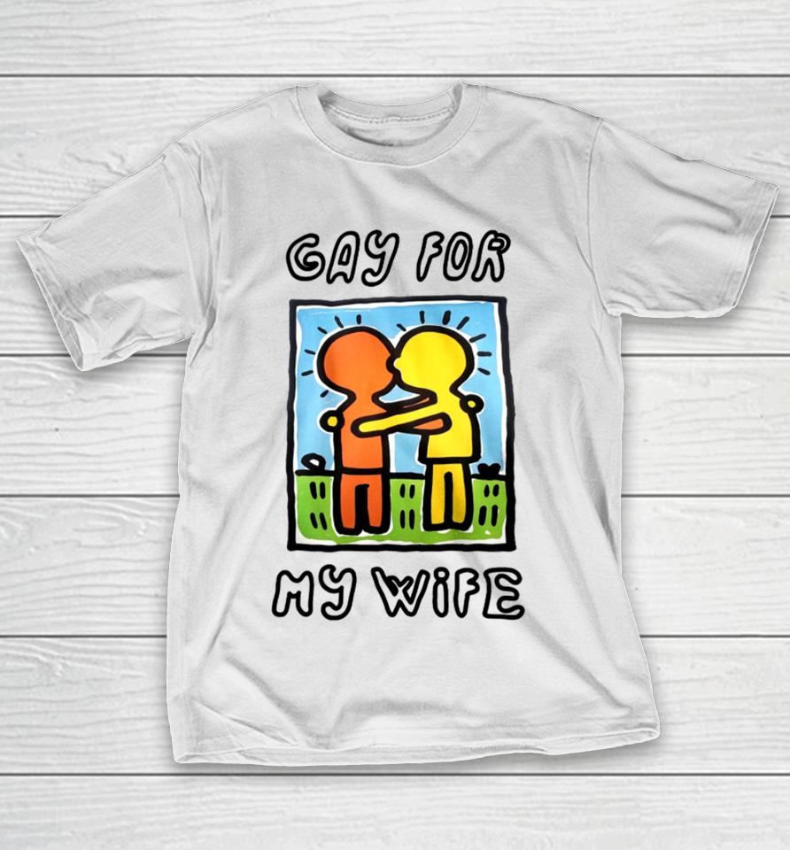Gay For My Wife T-Shirt