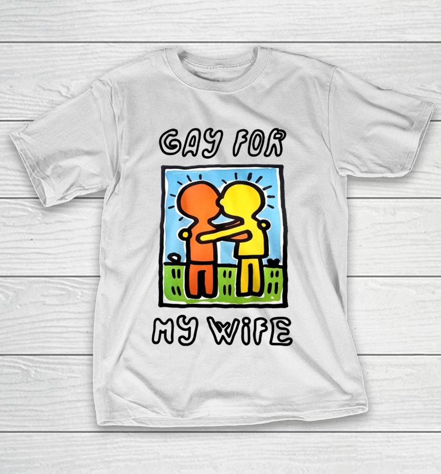 Gay For My Wife T-Shirt