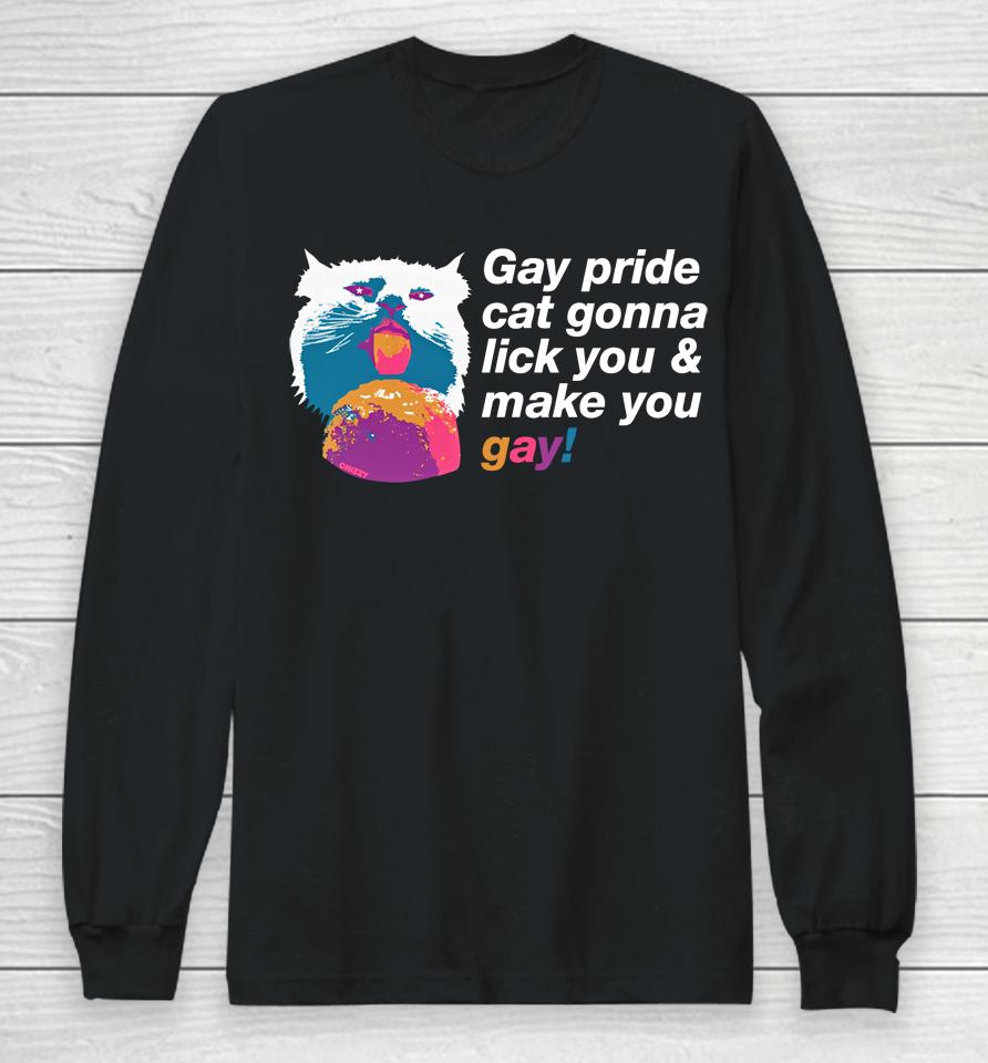 Gay Pride Cat Gonna Lick You And Make You Gay Long Sleeve T-Shirt