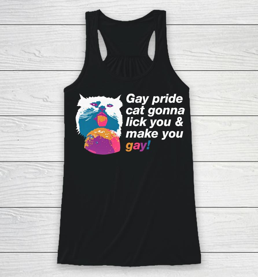 Gay Pride Cat Gonna Lick You And Make You Gay Racerback Tank