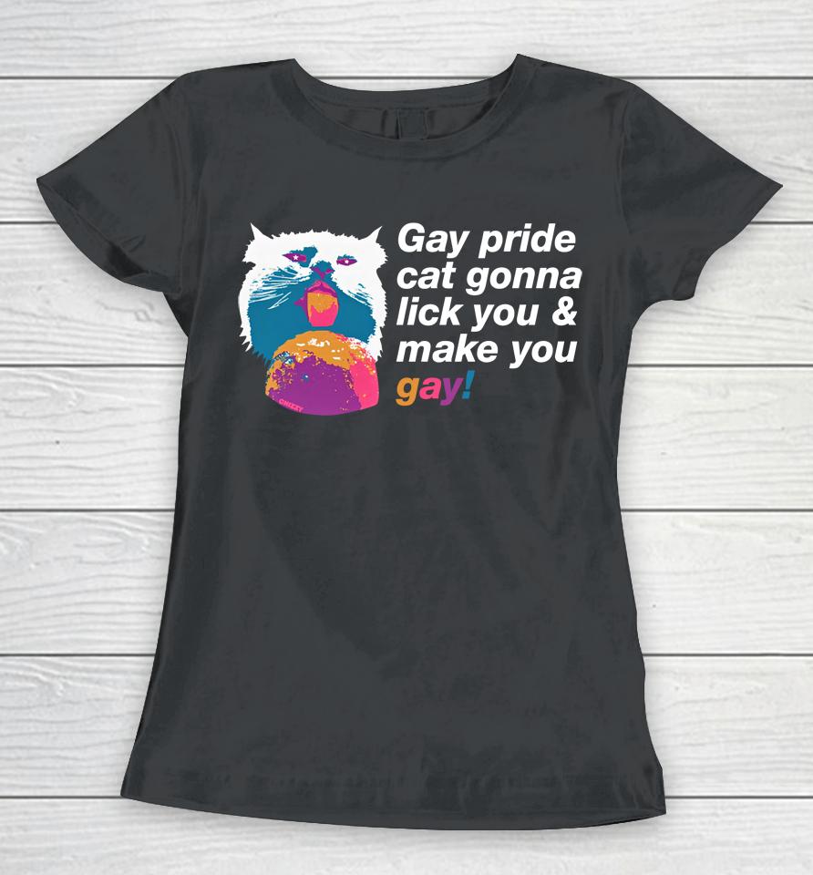 Gay Pride Cat Gonna Lick You And Make You Gay Women T-Shirt