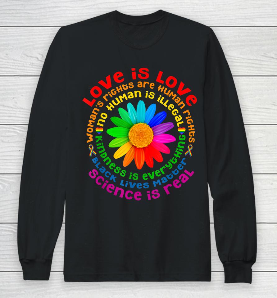 Gay Pride Science Is Real Black Lives Matter Love Is Love Long Sleeve T-Shirt