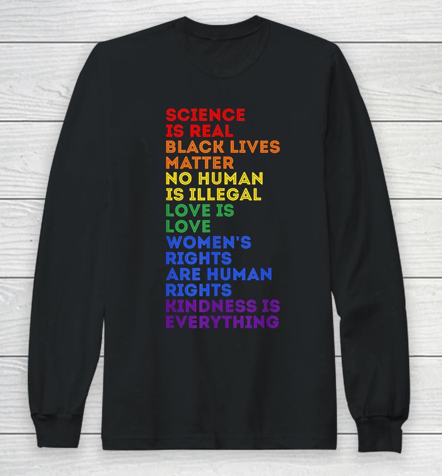 Gay Pride Science Is Real Black Lives Matter Womens Rights Long Sleeve T-Shirt