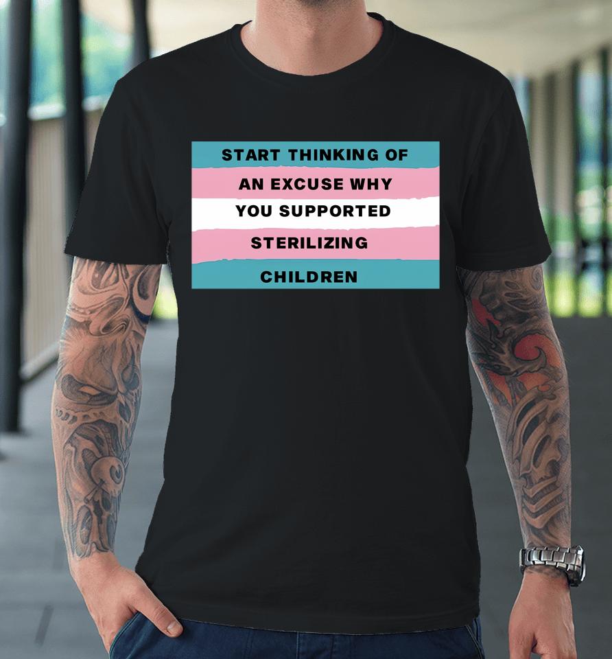 Gays Against Groomers Start Thinking Of An Excuse Why You Supported Sterilizing Children Premium T-Shirt