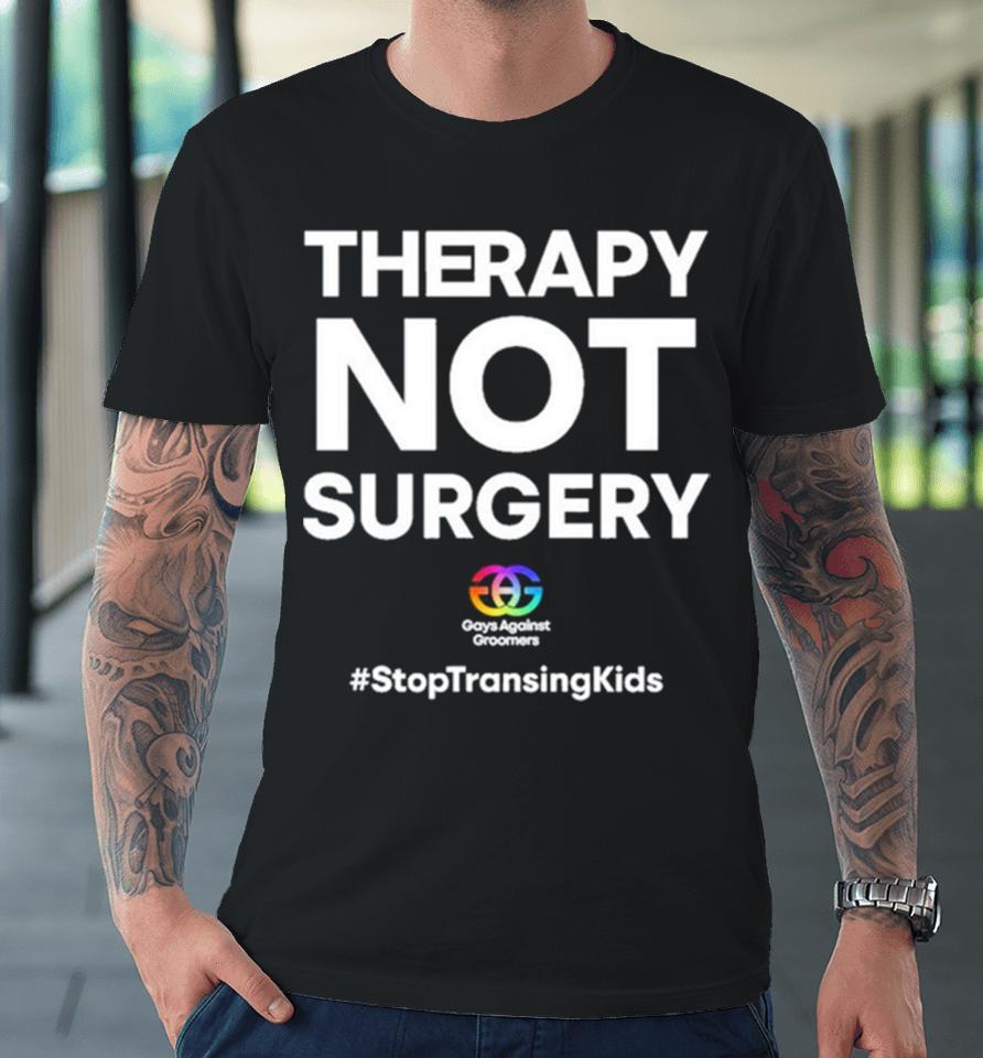 Gays Against Groomers Therapy Not Surgery Premium T-Shirt
