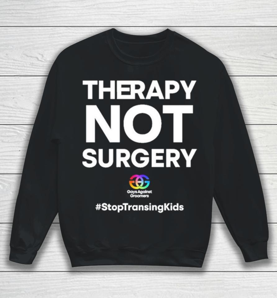 Gays Against Groomers Therapy Not Surgery Sweatshirt