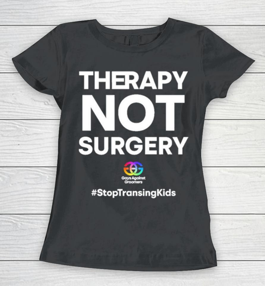 Gays Against Groomers Therapy Not Surgery Women T-Shirt