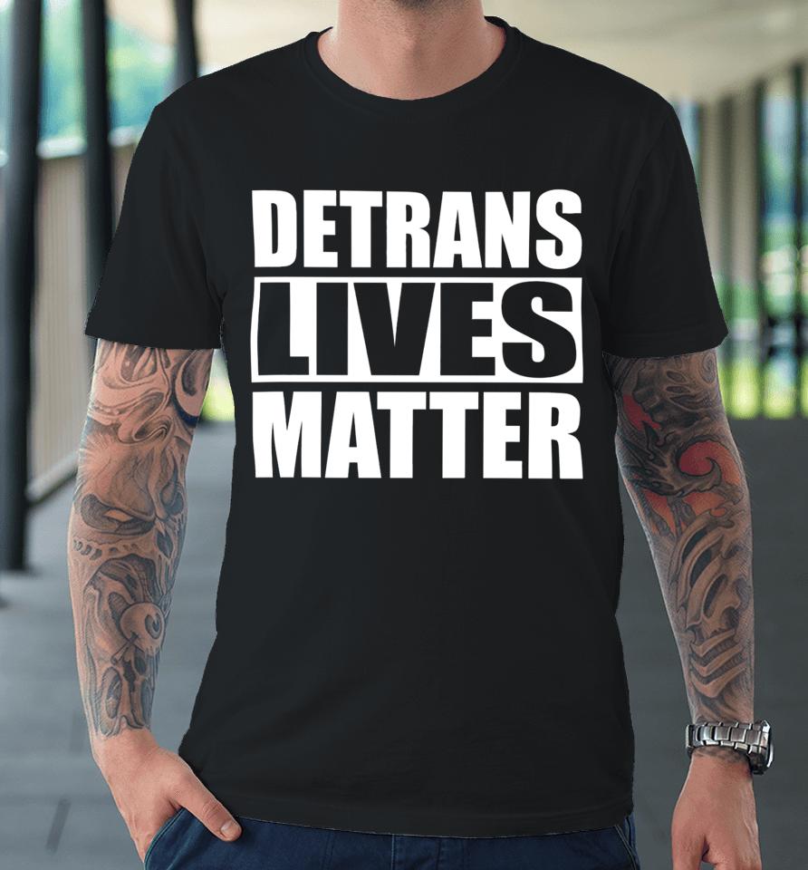 Gaysagainstgroomers Shop Detrans Lives Matter Premium T-Shirt