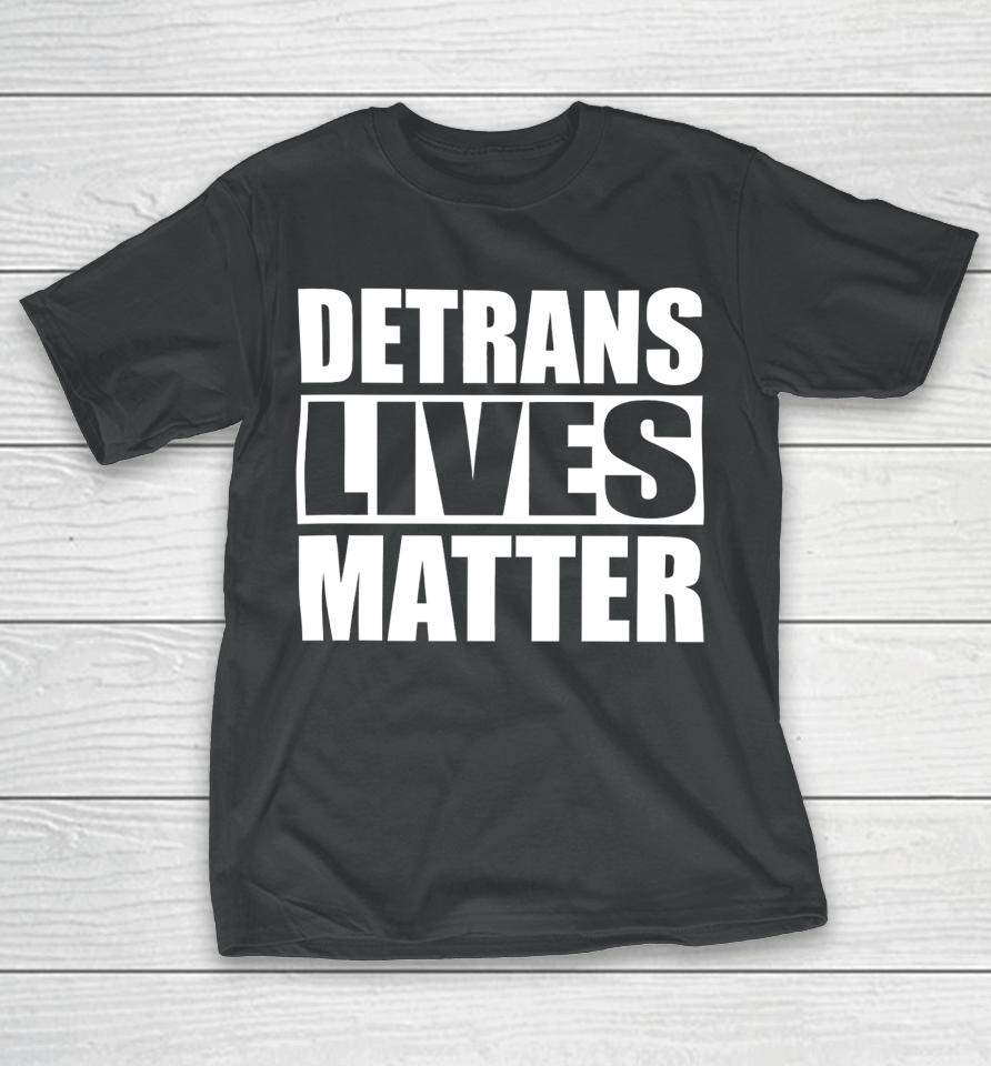 Gaysagainstgroomers Shop Detrans Lives Matter T-Shirt