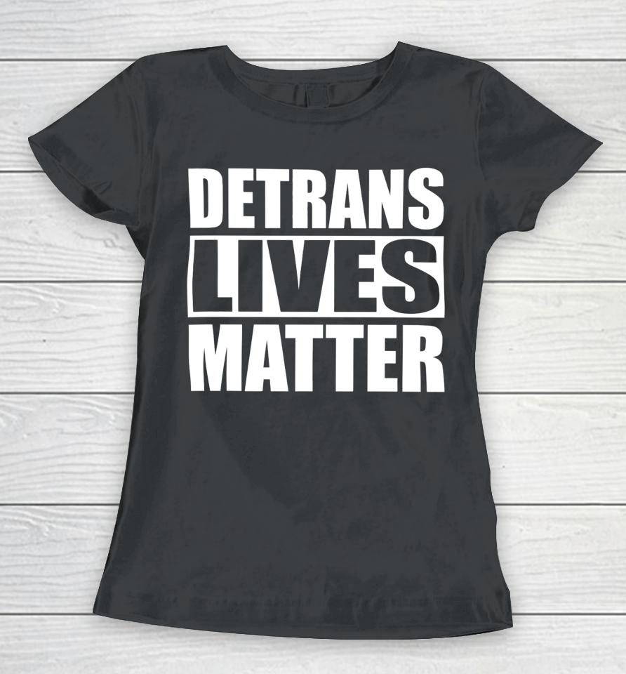 Gaysagainstgroomers Shop Detrans Lives Matter Women T-Shirt