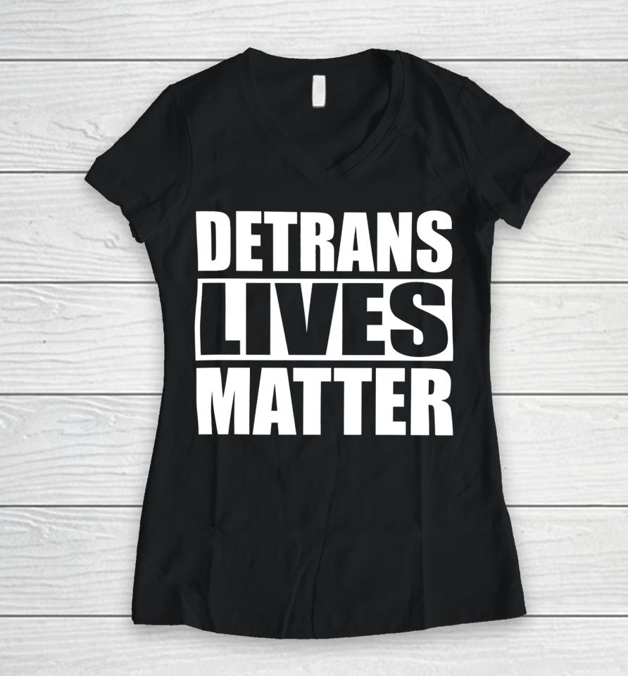Gaysagainstgroomers Shop Detrans Lives Matter Women V-Neck T-Shirt