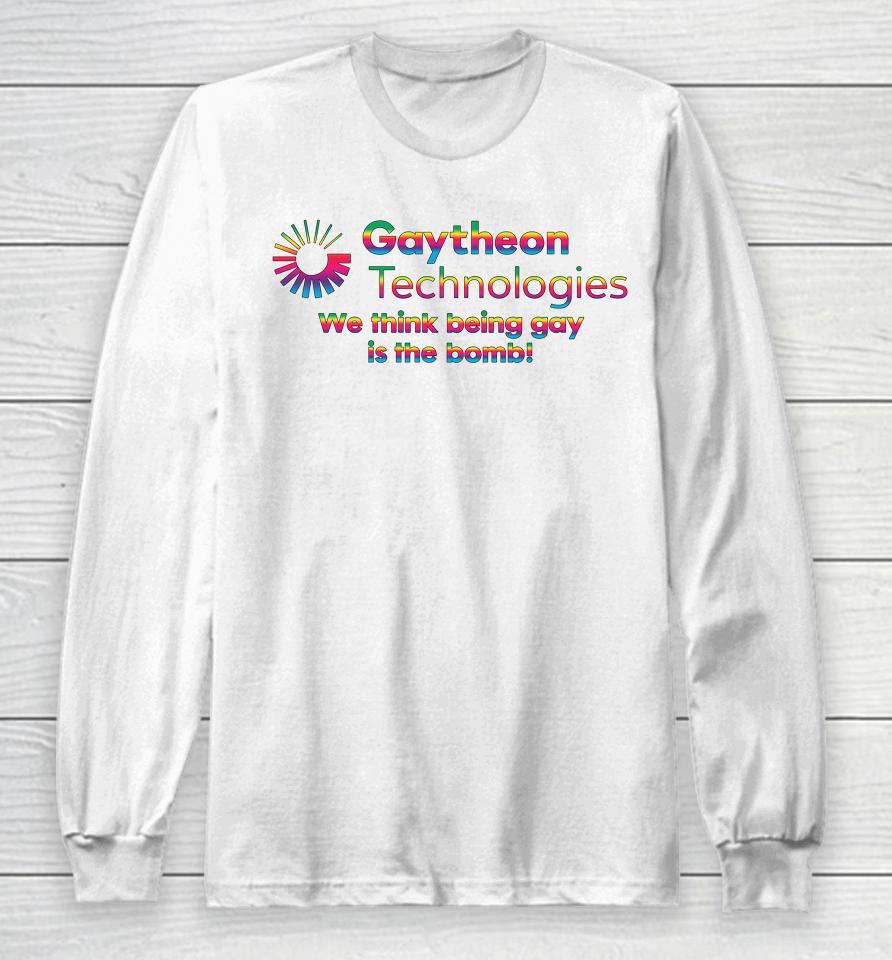 Gaytheon Technologies We Think Being Gay Is The Bomb Long Sleeve T-Shirt