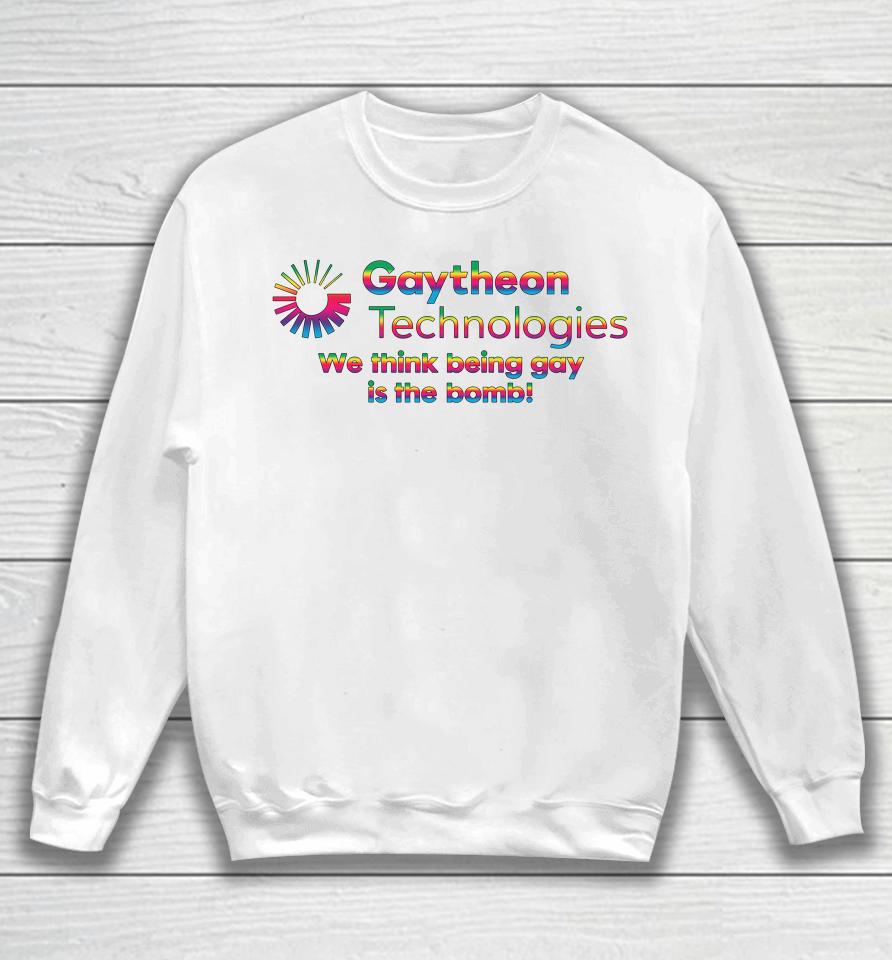 Gaytheon Technologies We Think Being Gay Is The Bomb Sweatshirt