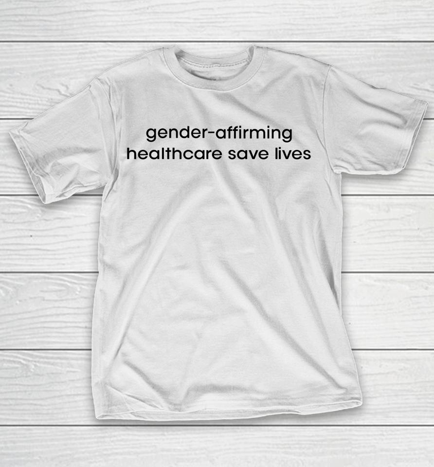Gender Affirming Healthcare Save Lives T-Shirt
