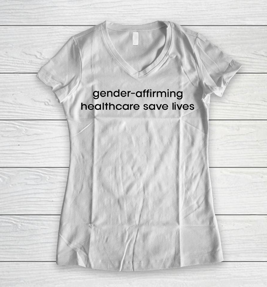 Gender Affirming Healthcare Save Lives Women V-Neck T-Shirt