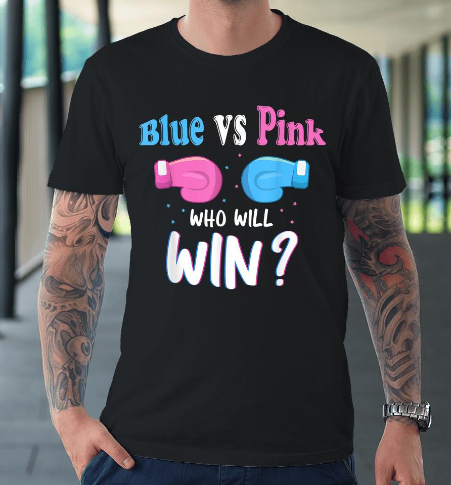 Gender Reveal Party Gifts Blue Vs Pink Who Will Win Premium T-Shirt