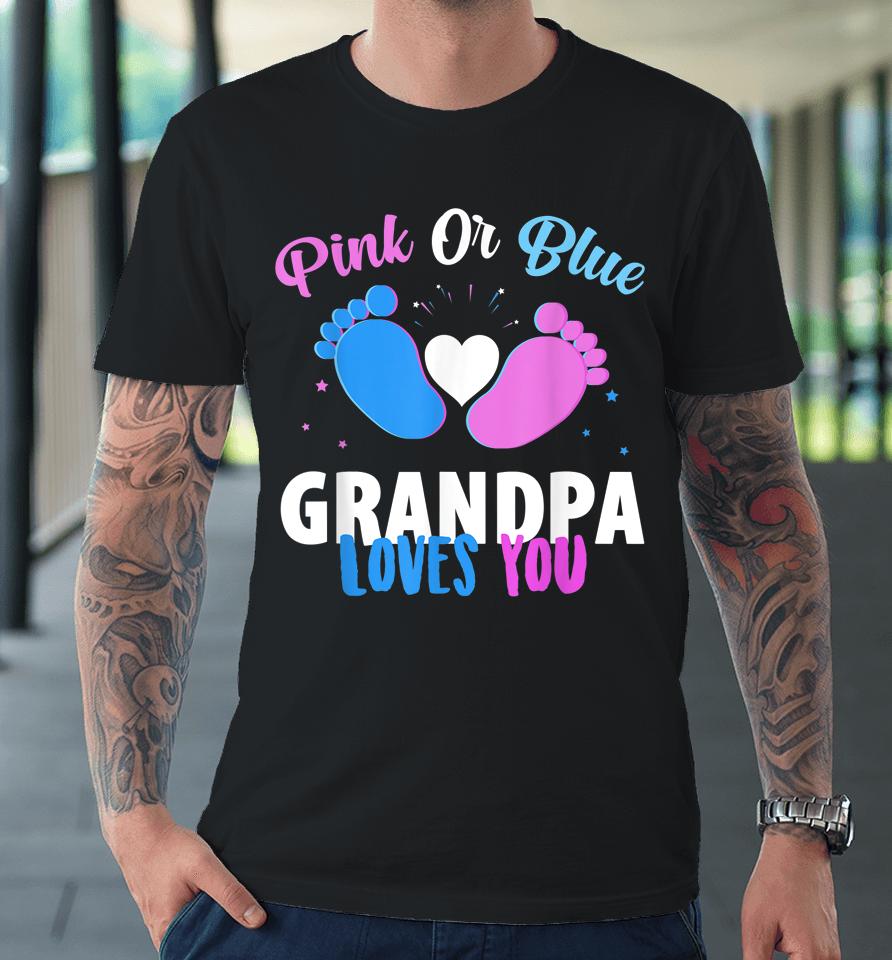 Gender Reveal Party Gifts Pink Or Blue Grandpa Loves You Premium T-Shirt
