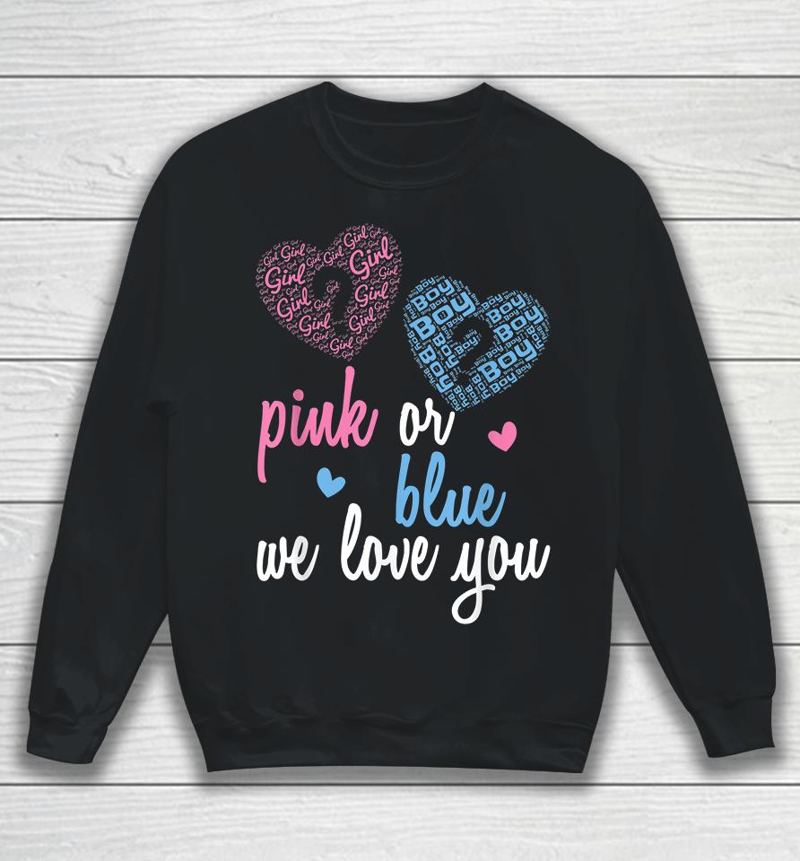 Gender Reveal Pink Or Blue  Boy Or Girl We Love You Sweatshirt