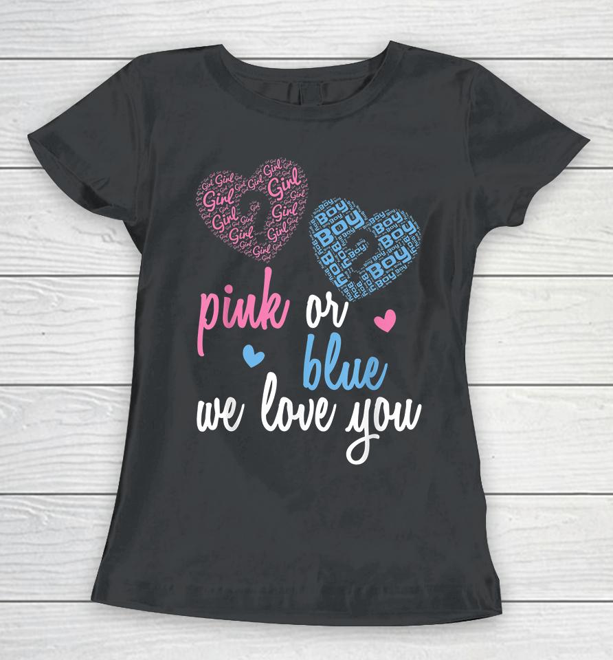 Gender Reveal Pink Or Blue  Boy Or Girl We Love You Women T-Shirt