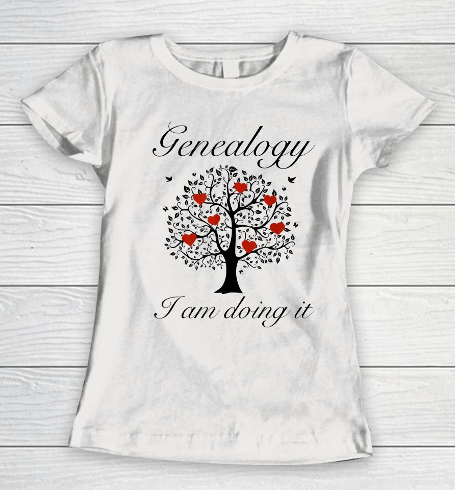 Genealogy - I Am Doing It Women T-Shirt
