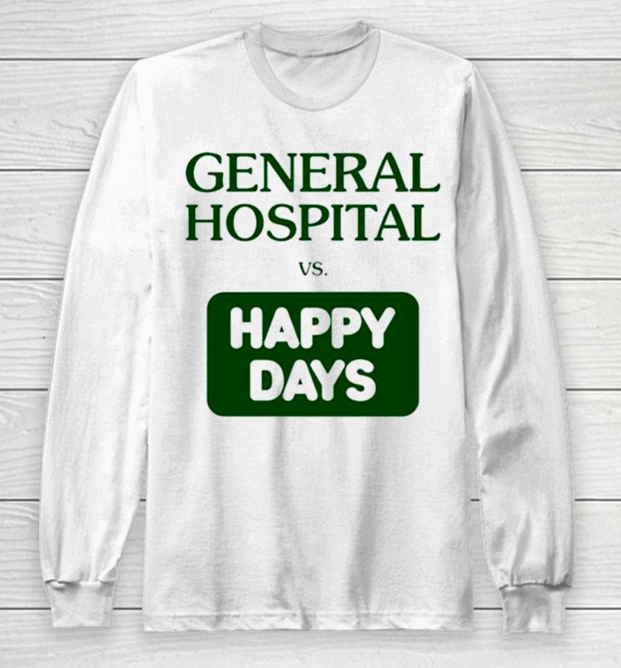 General Hospital Vs Happy Days Long Sleeve T-Shirt