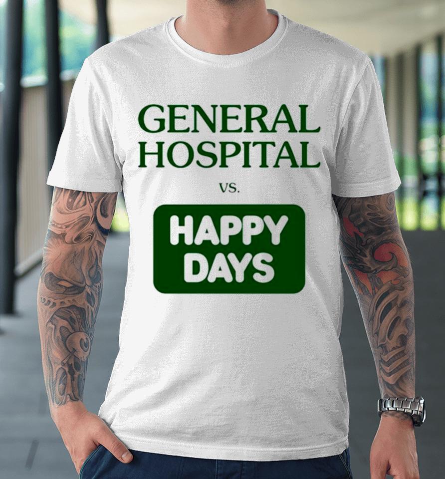 General Hospital Vs Happy Days Premium T-Shirt
