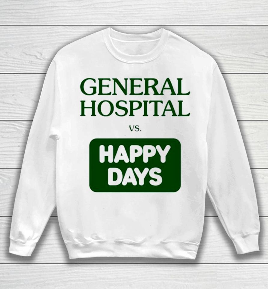 General Hospital Vs Happy Days Sweatshirt