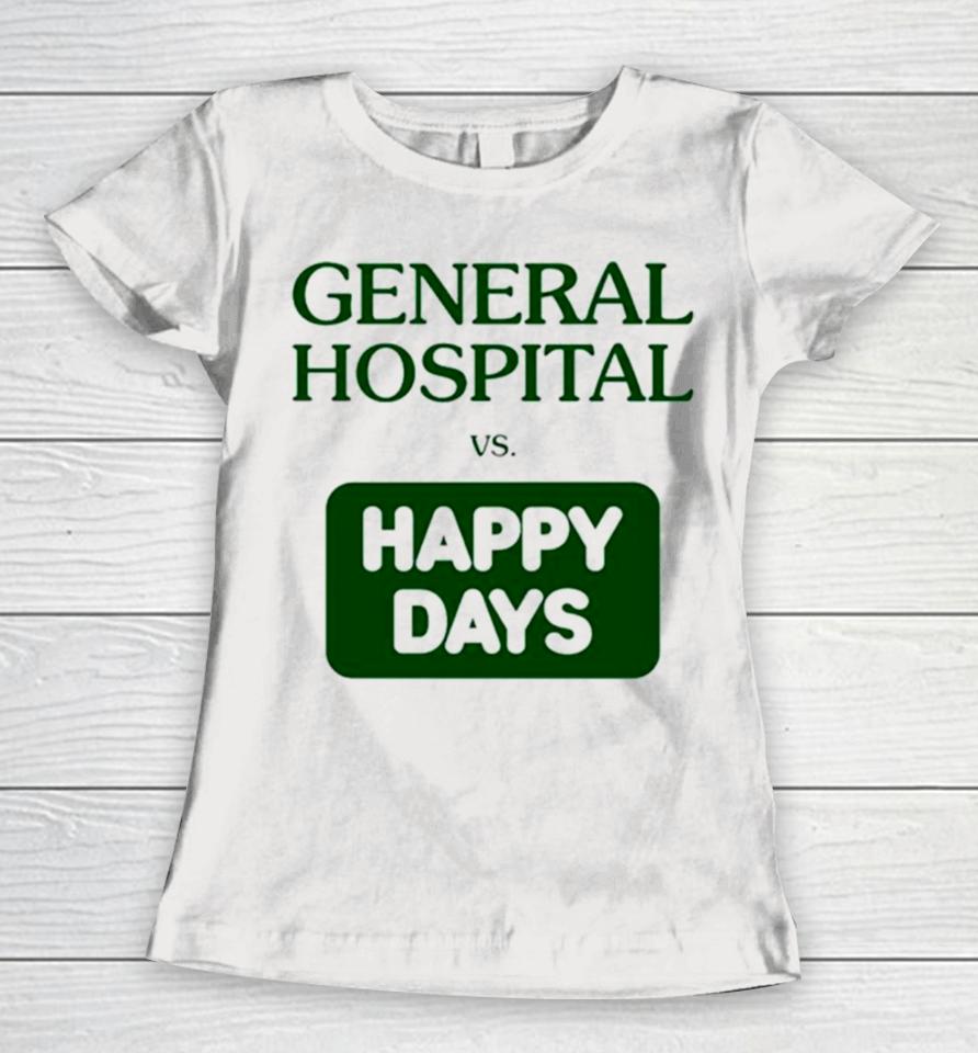 General Hospital Vs Happy Days Women T-Shirt
