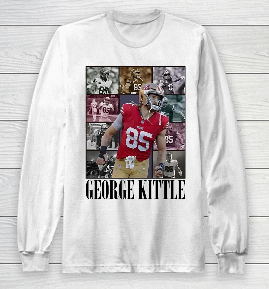 George Kittle 85 San Francisco 49Ers The Eras Tour Long Sleeve T-Shirt