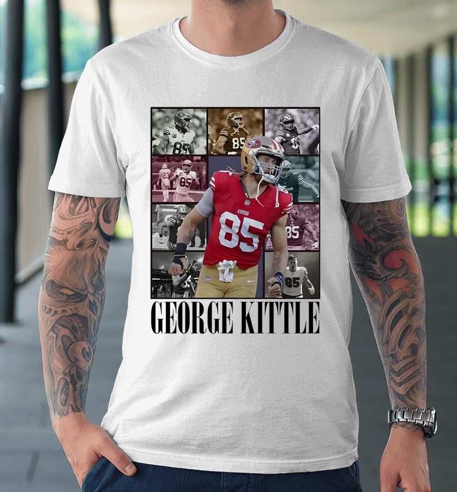 George Kittle 85 San Francisco 49Ers The Eras Tour Premium T-Shirt