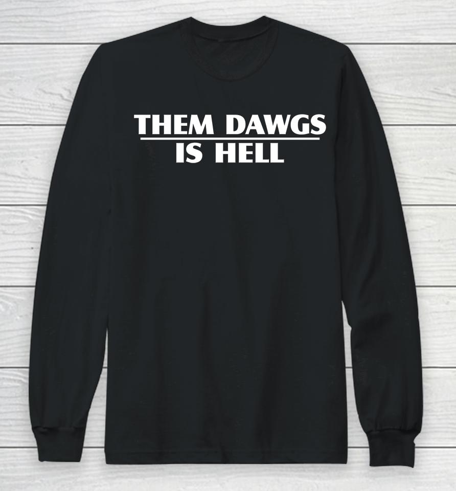 Georgia Bulldogs Football Stetson Bennett Them Dawgs Is Hell Long Sleeve T-Shirt