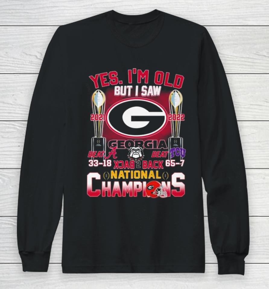 Georgia Bulldogs Yes I’m Old But I Saw Back 2 Back National Champions Long Sleeve T-Shirt