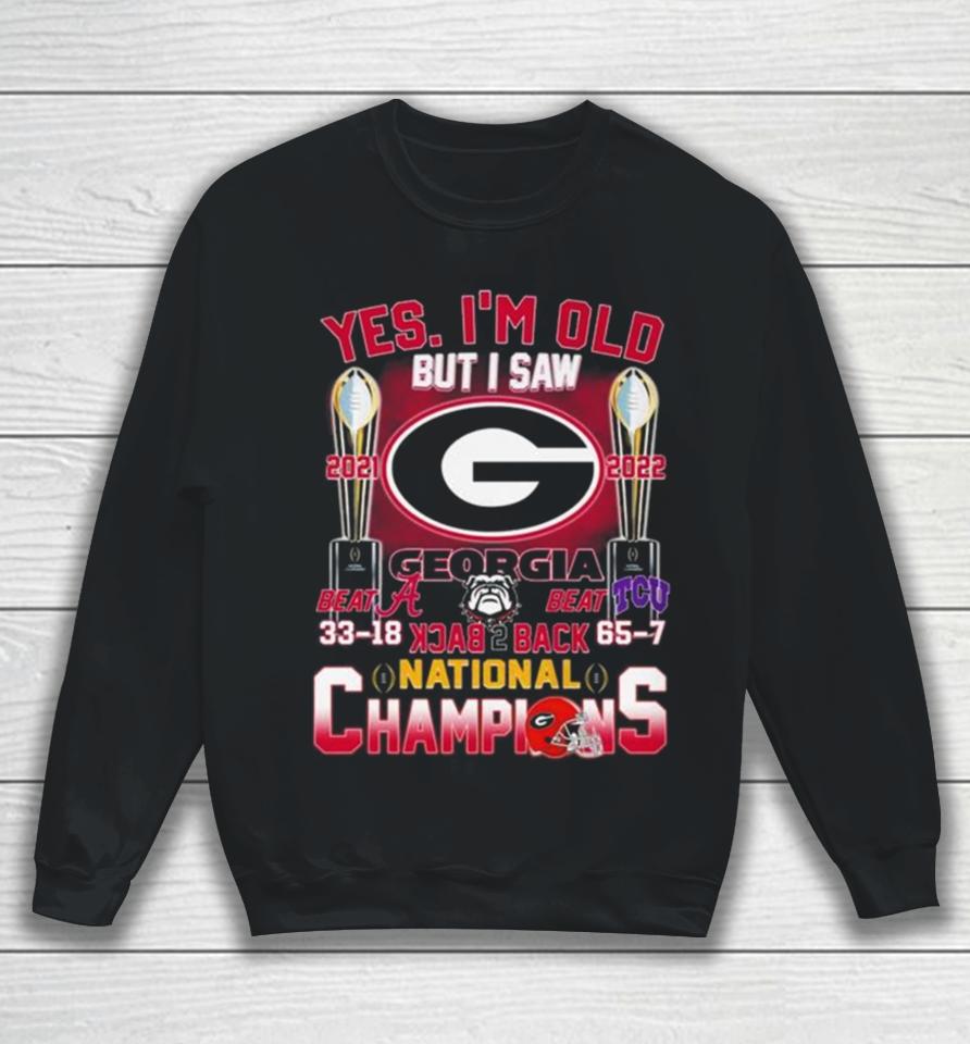Georgia Bulldogs Yes I’m Old But I Saw Back 2 Back National Champions Sweatshirt