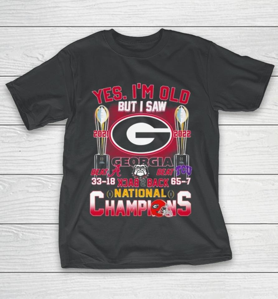 Georgia Bulldogs Yes I’m Old But I Saw Back 2 Back National Champions T-Shirt