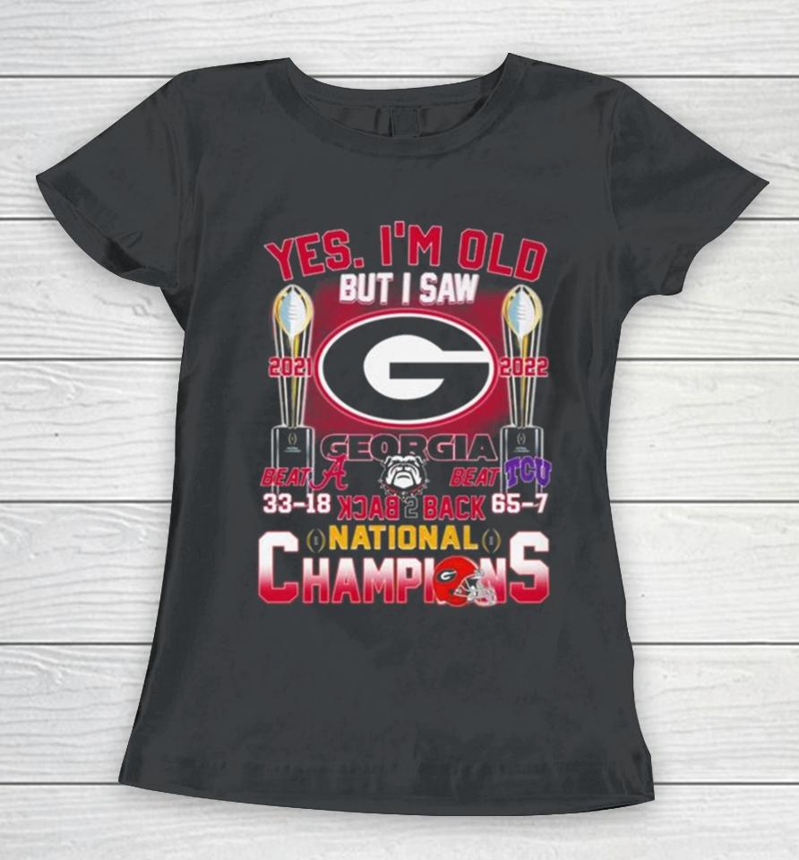 Georgia Bulldogs Yes I’m Old But I Saw Back 2 Back National Champions Women T-Shirt