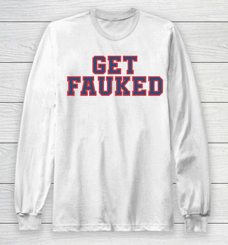Get Fauked Long Sleeve T-Shirt
