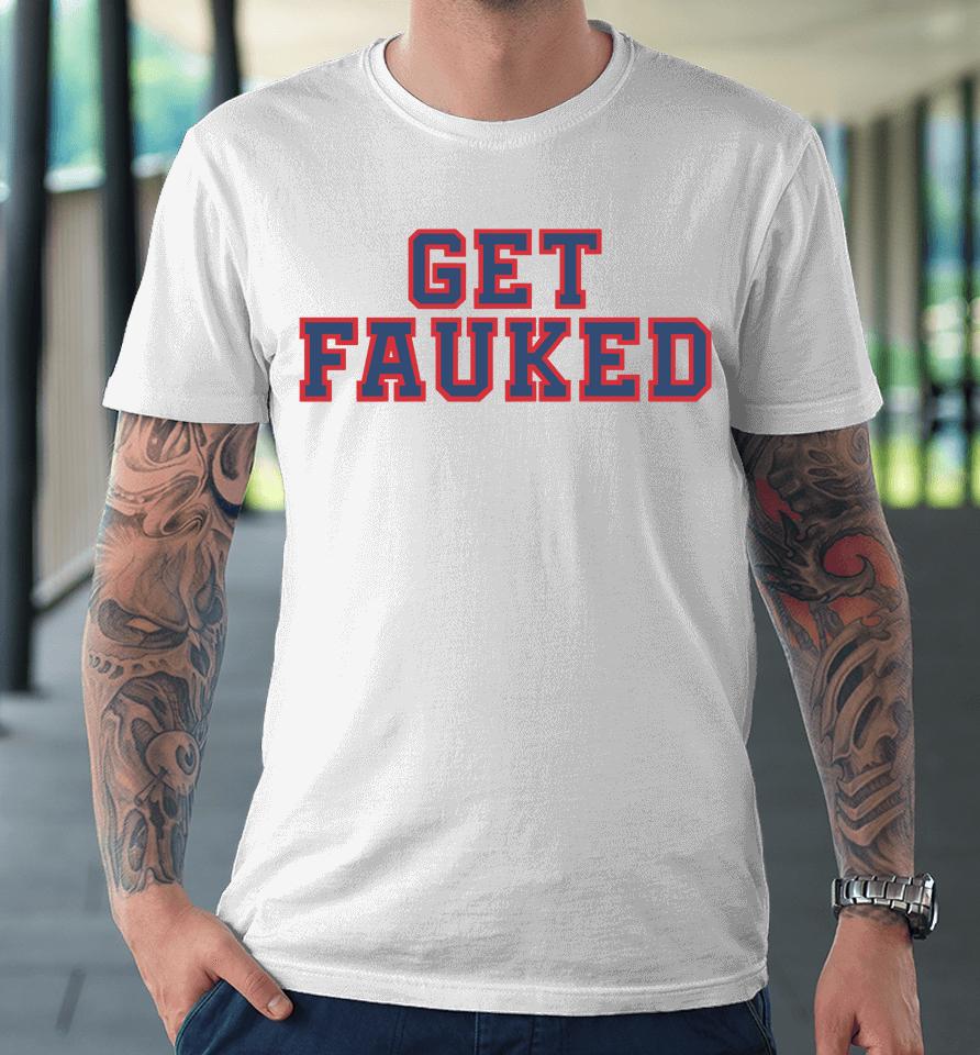 Get Fauked Premium T-Shirt