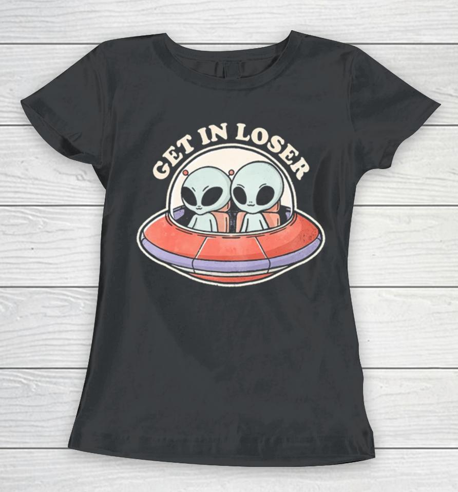 Get In Loser Aliens Women T-Shirt