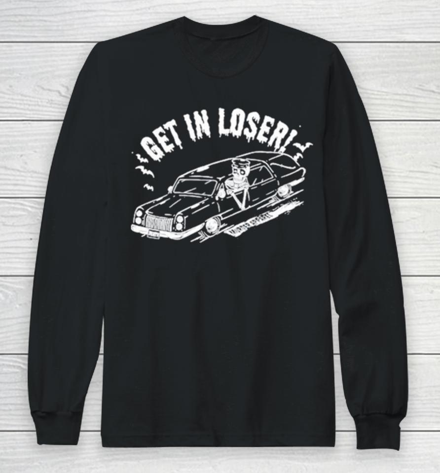Get In Loser Death Long Sleeve T-Shirt