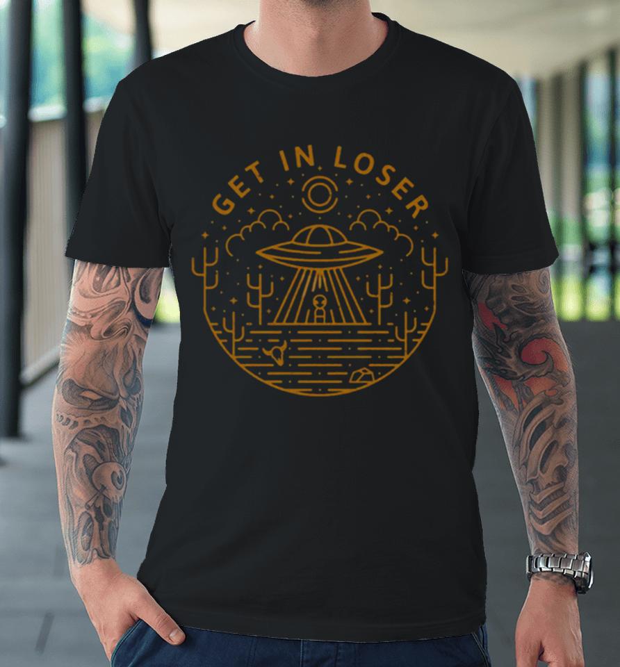 Get In Loser Premium T-Shirt