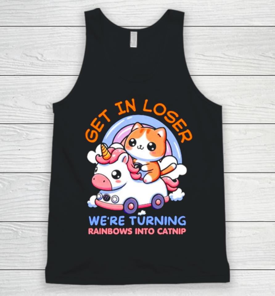 Get In Loser We Are Turning Ranbows To Catnip Funny Cat And Unicorn Unisex Tank Top