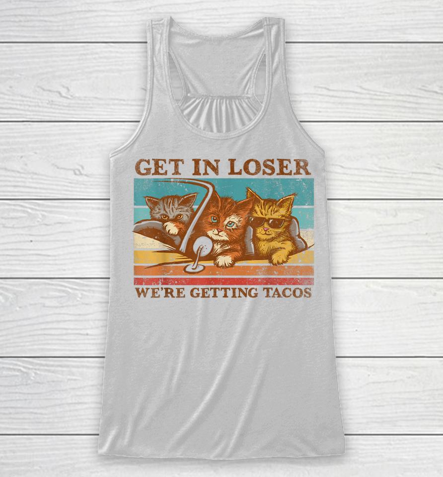 Get In Loser We're Getting Tacos Retro Vintage Cat Lovers Racerback Tank