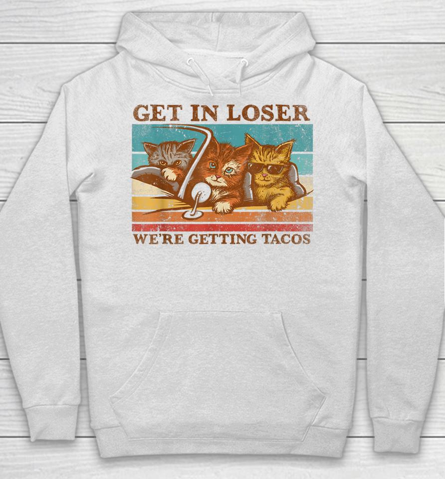 Get In Loser We're Getting Tacos Retro Vintage Cat Lovers Hoodie