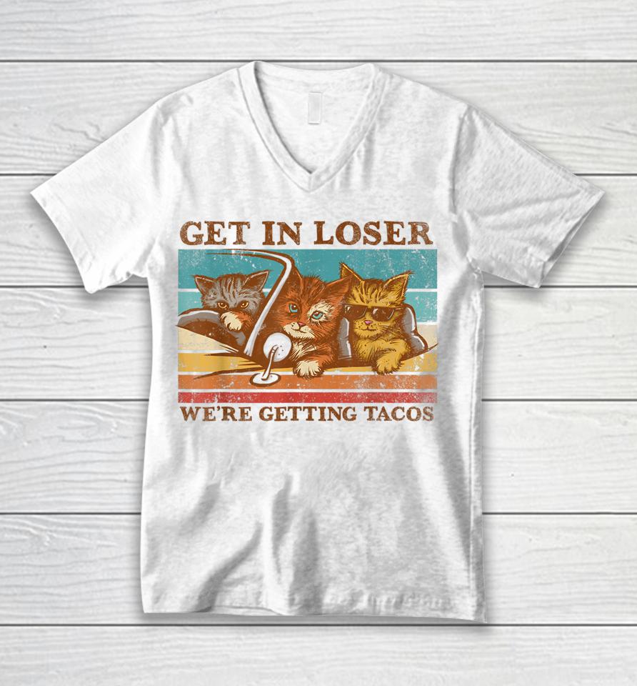 Get In Loser We're Getting Tacos Retro Vintage Cat Lovers Unisex V-Neck T-Shirt