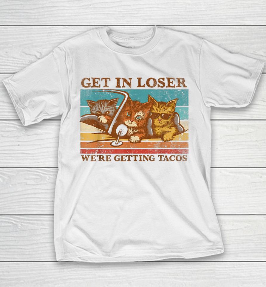 Get In Loser We're Getting Tacos Retro Vintage Cat Lovers Youth T-Shirt