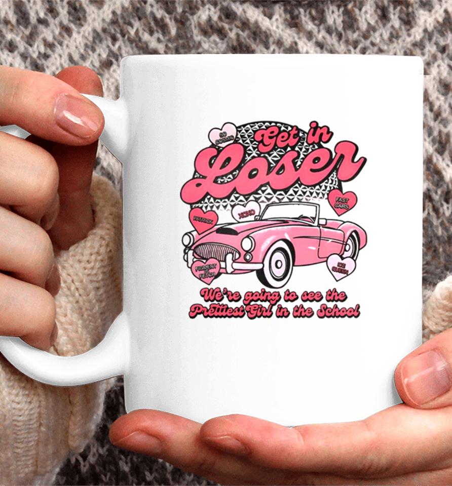 Get In Loser We’re Going To See The Prettest In The School Coffee Mug