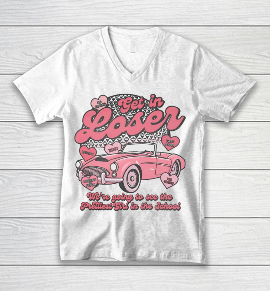 Get In Loser We’re Going To See The Prettiest Girl In The School T Shirt Lostbrostradingco Get In Loser Unisex V-Neck T-Shirt