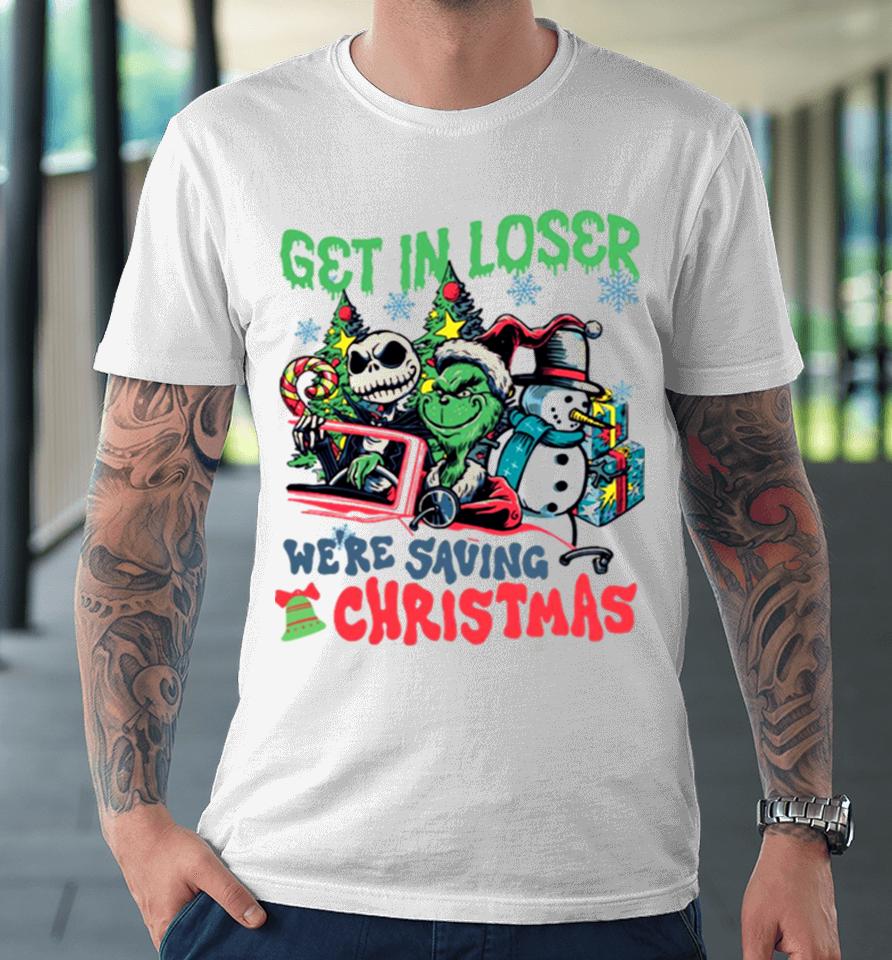 Get In Loser We’re Saving Christmas Grinch Premium T-Shirt